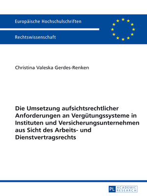 cover image of Die Umsetzung aufsichtsrechtlicher Anforderungen an Verguetungssysteme in Instituten und Versicherungsunternehmen aus Sicht des Arbeits- und Dienstvertragsrechts